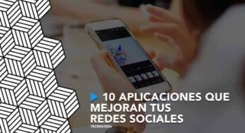 10 aplicaciones que mejoran tus redes sociales