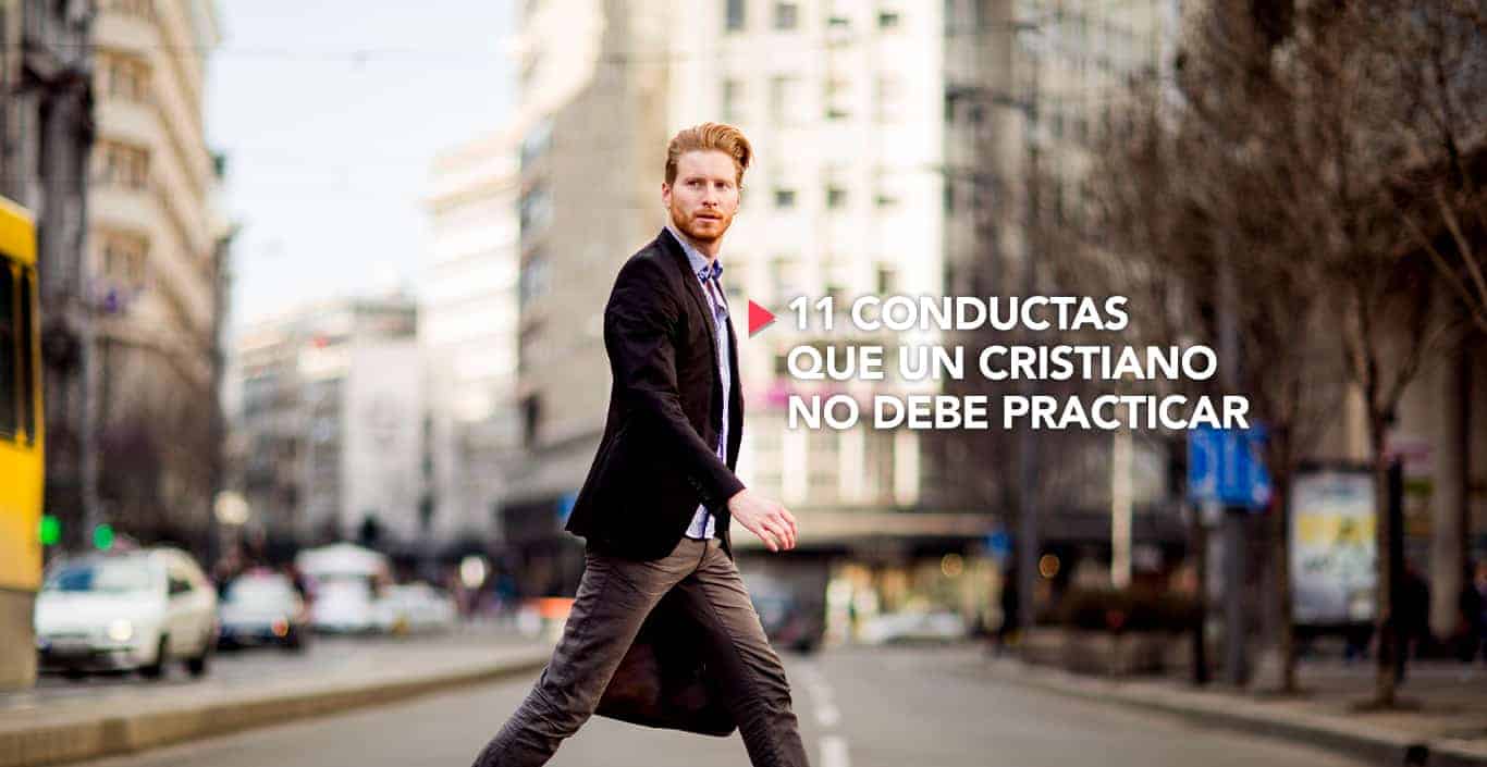 11 conductas que un cristiano no debe practicar