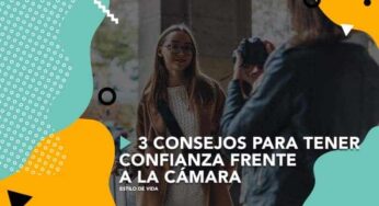 3 consejos para tener confianza frente a la cámara