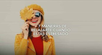 7 maneras de relajarte cuando estás estresado