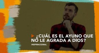 ¿Cuál es el ayuno que no le agrada a Dios?