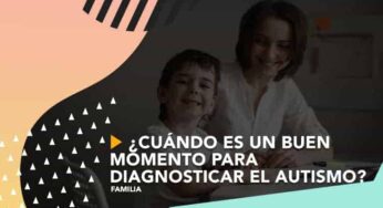 ¿Cuándo es un buen momento para diagnosticar el autismo?