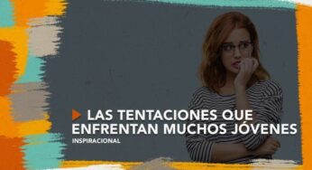 Las tentaciones que enfrentan muchos jóvenes