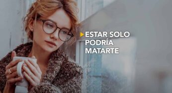 Estar solo podría matarte
